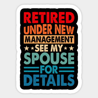 Retired Under New Management See Spouse For Details T shirt For Women T-Shirt Sticker